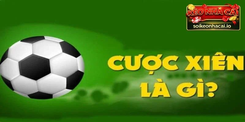 Cược Xiên Là Gì? Khám Phá Các Loại Kèo Xiên Được Yêu Thích