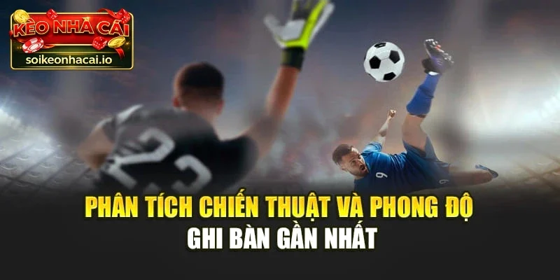Cách đọc kèo đội ghi bàn chuẩn nhất.