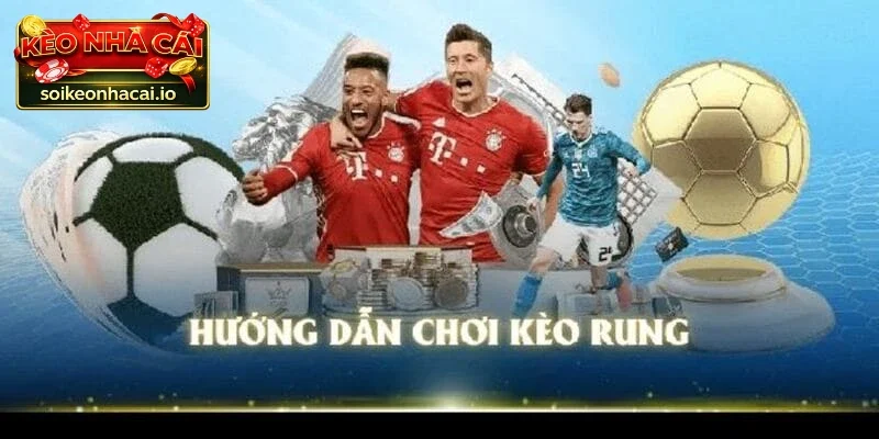 Hướng dẫn chơi kèo rung
